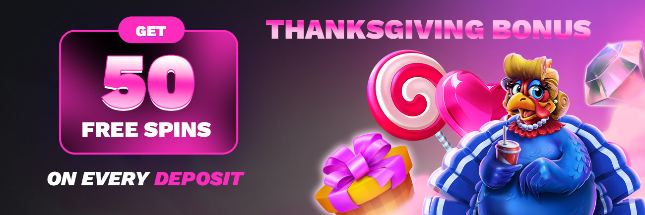 Thanksgiving Bonus - get 50 Free Spins on every Deposit !